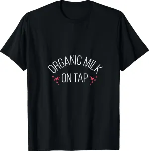 Organic Milk On Tap Breastfeeding For Women T-Shirt