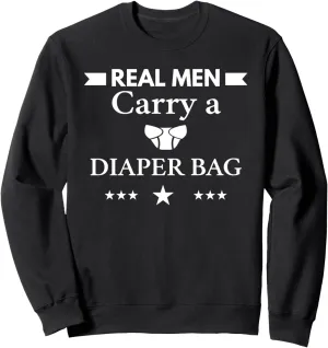 Real Men Carry A Diaper Bag Sweatshirt