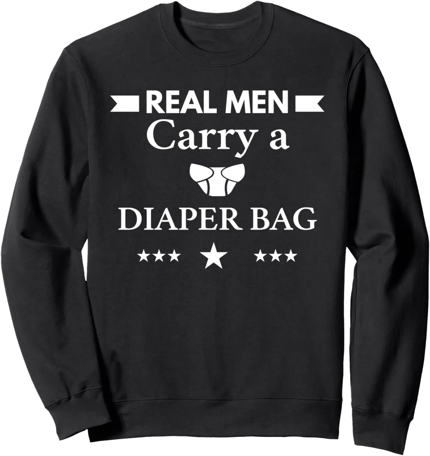Real Men Carry A Diaper Bag Sweatshirt